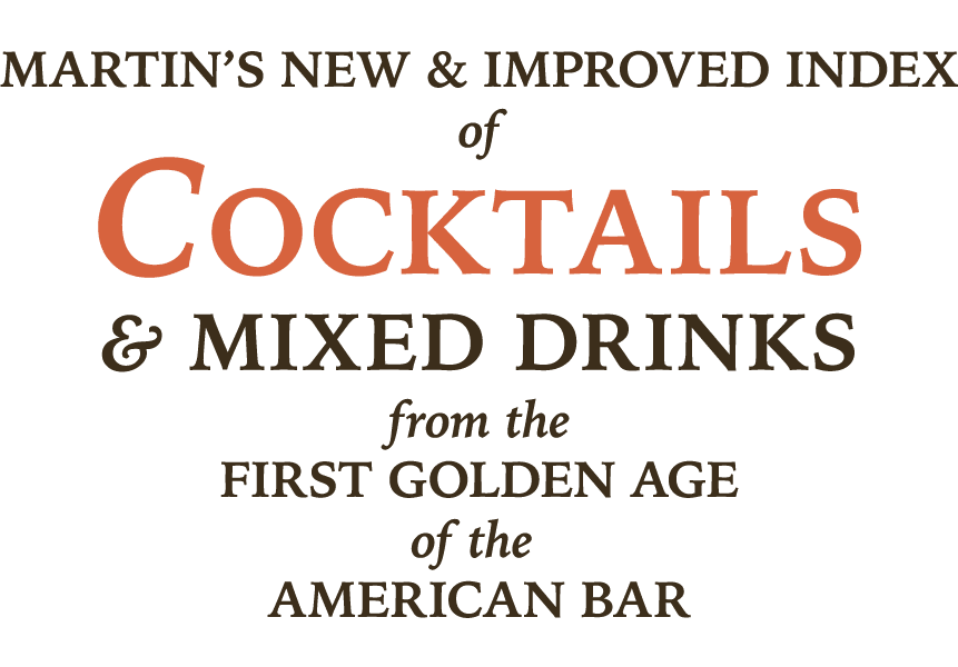 Martin’s New & Improved Index of Cocktails & Mixed Drinks from the Golden Age of the American Bar