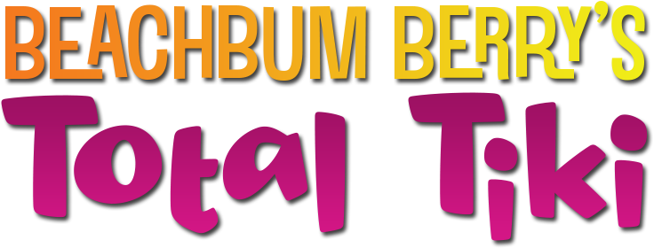 Beachbum Berry’s Total Tiki